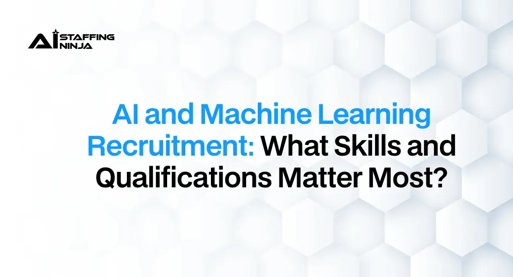 Top Skills and Qualifications to Look for in AI & ML Candidates