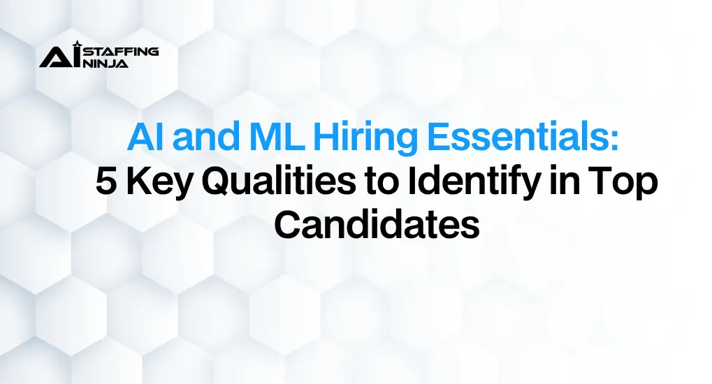 5 Key Qualities to Look for in AI and ML Candidates