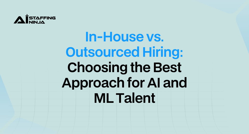 Outsourcing vs. In-House Recruitment for AI and ML Roles: What’s Right for Your Company